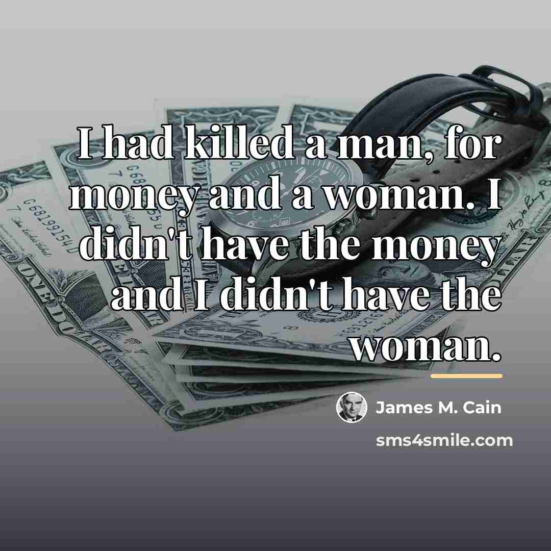 “I had killed a man, for money and a woman.…” quote by James M. Cain