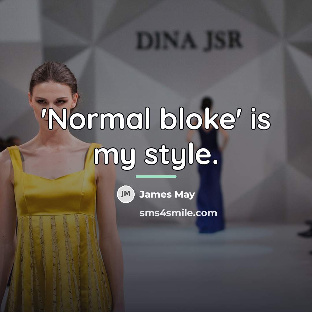 “'Normal bloke' is my style.…” quote by James May