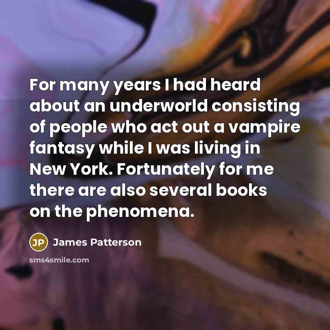 “For many years I had heard about an underworld consisting…” quote by James Patterson