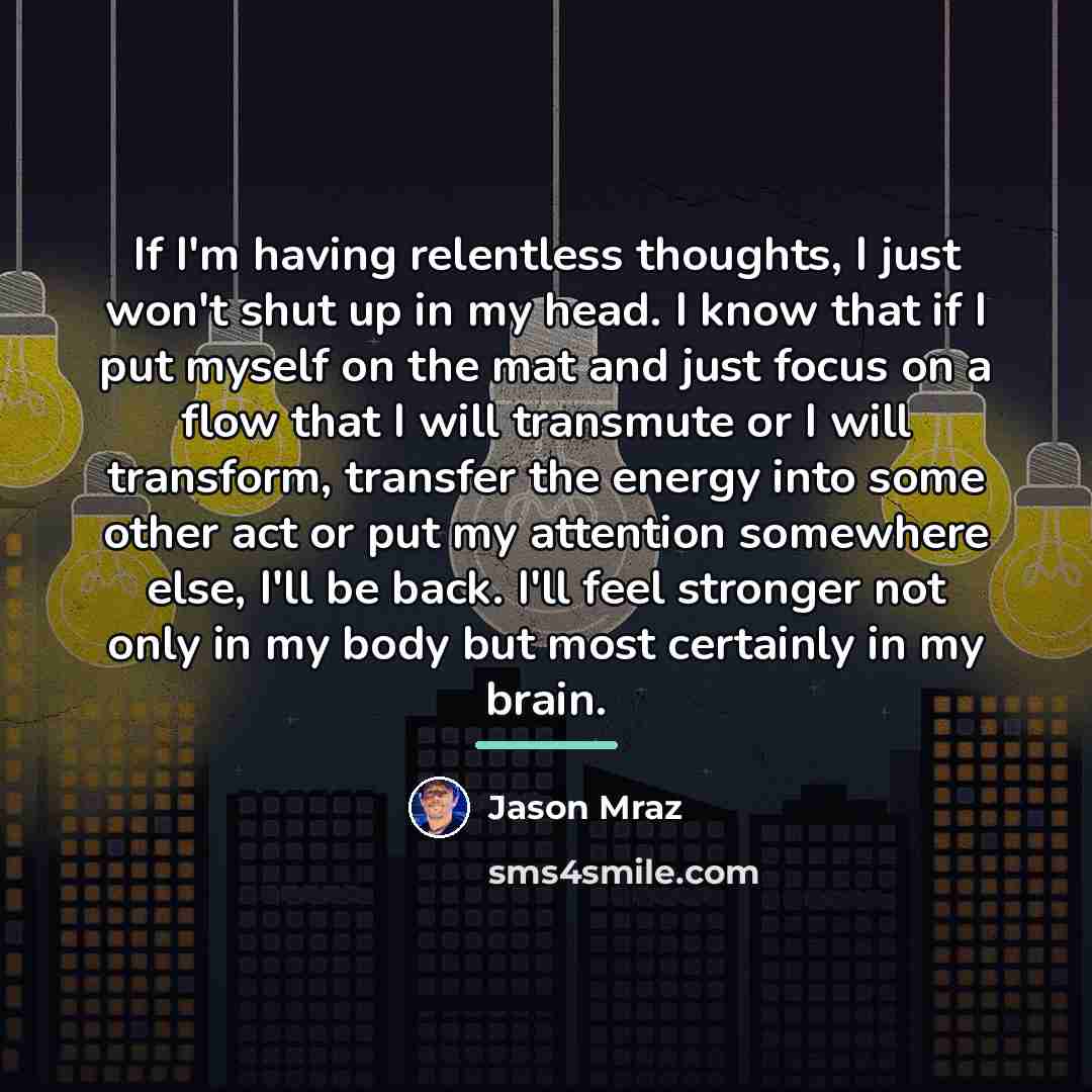 “If I'm having relentless thoughts, I just won't shut up…” quote by Jason Mraz