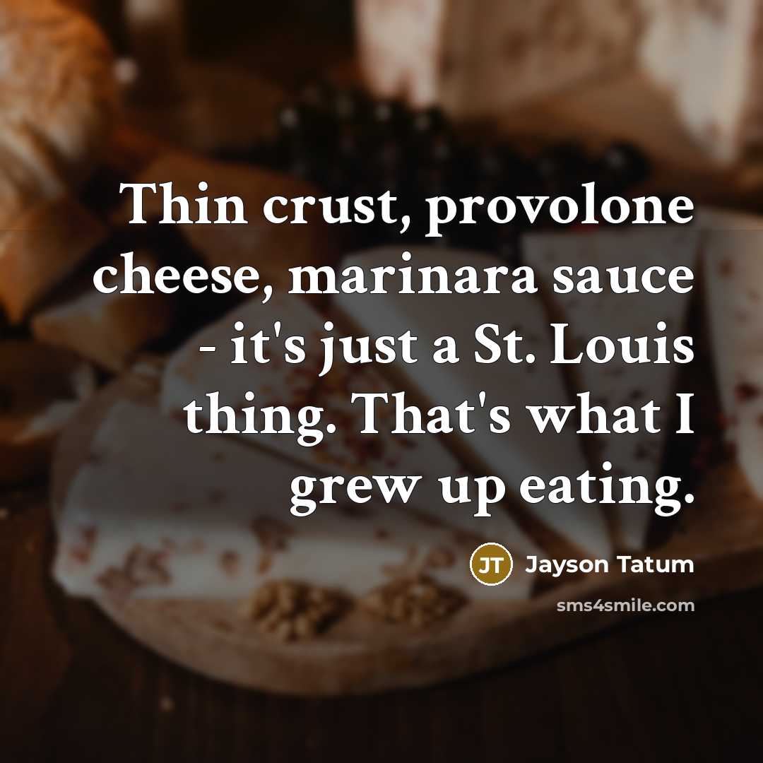 “Thin crust, provolone cheese, marinara sauce - it's just a…” quote by Jayson Tatum