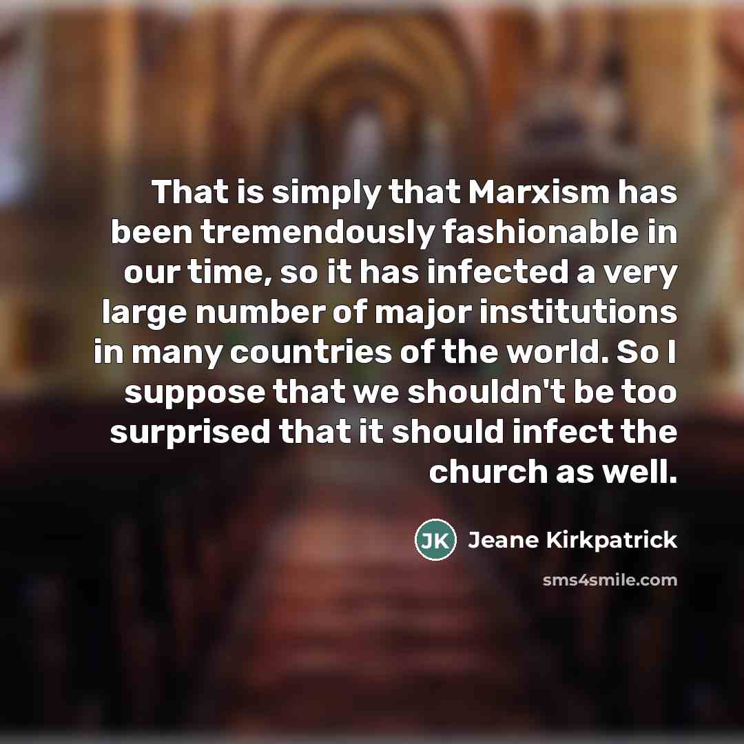 “That is simply that Marxism has been tremendously fashionable in…” quote by Jeane Kirkpatrick