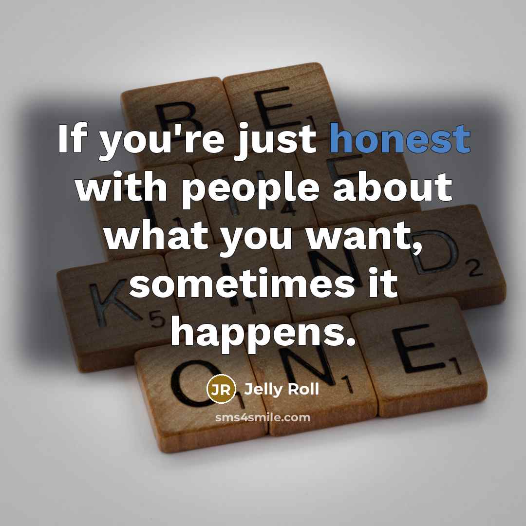 “If you're just honest with people about what you want,…” quote by Jelly Roll