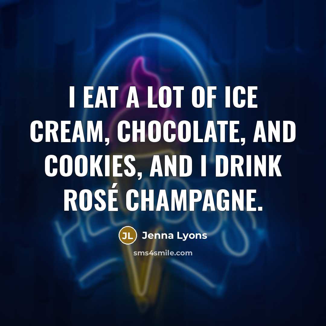 “I eat a lot of ice cream, chocolate, and cookies,…” quote by Jenna Lyons