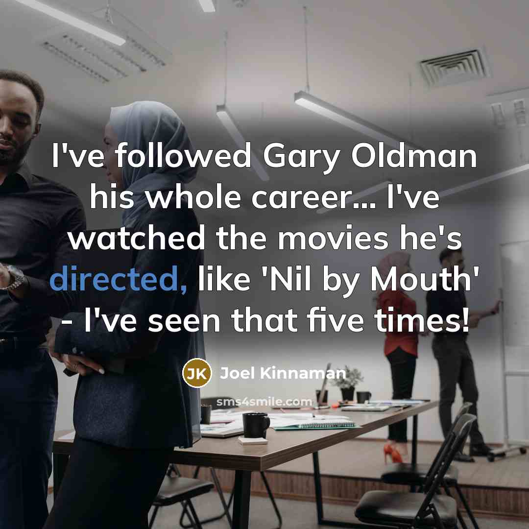 “I've followed Gary Oldman his whole career... I've watched the…” quote by Joel Kinnaman