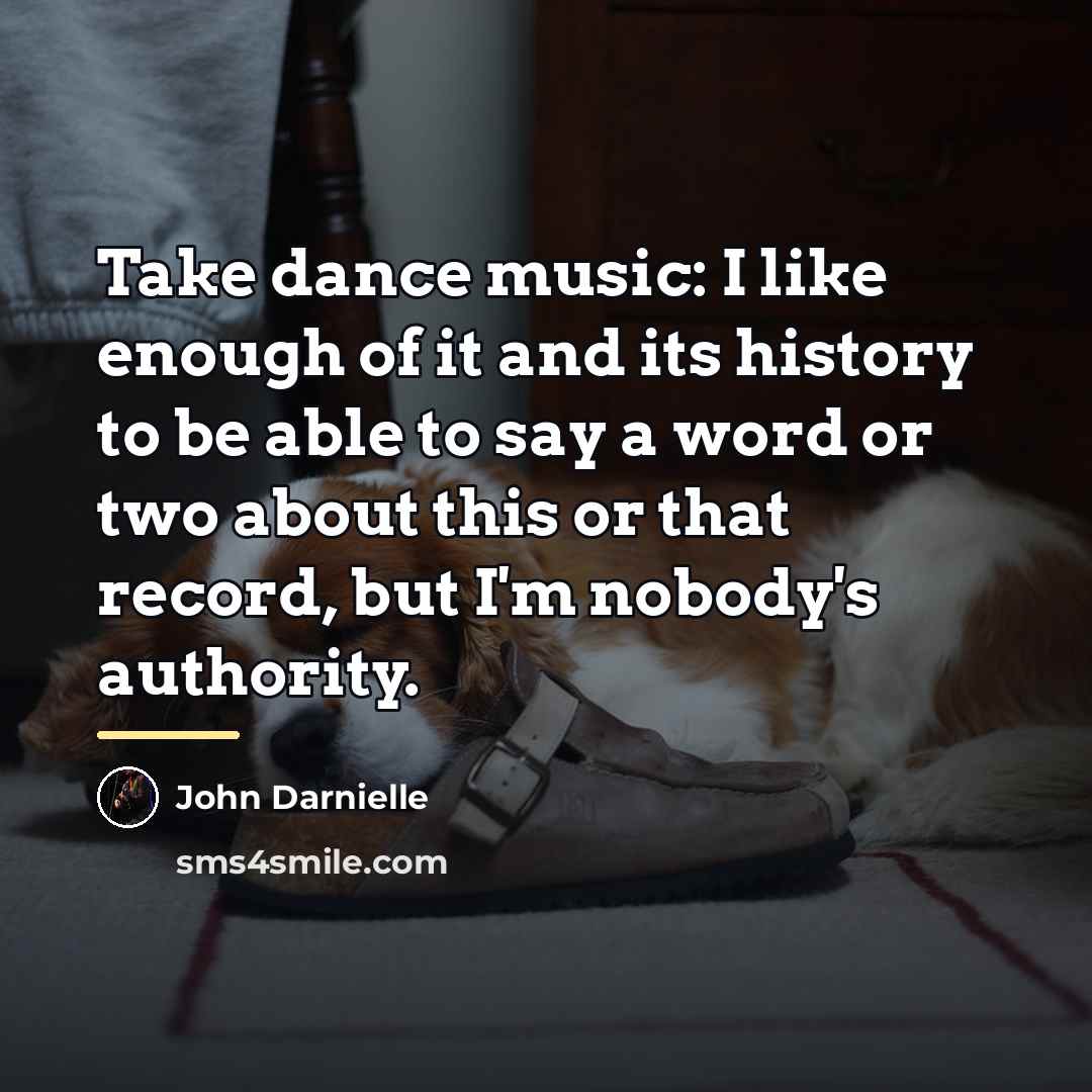“Take dance music: I like enough of it and its…” quote by John Darnielle
