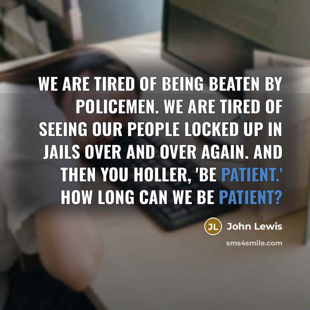 “We are tired of being beaten by policemen. We are…” quote by John Lewis
