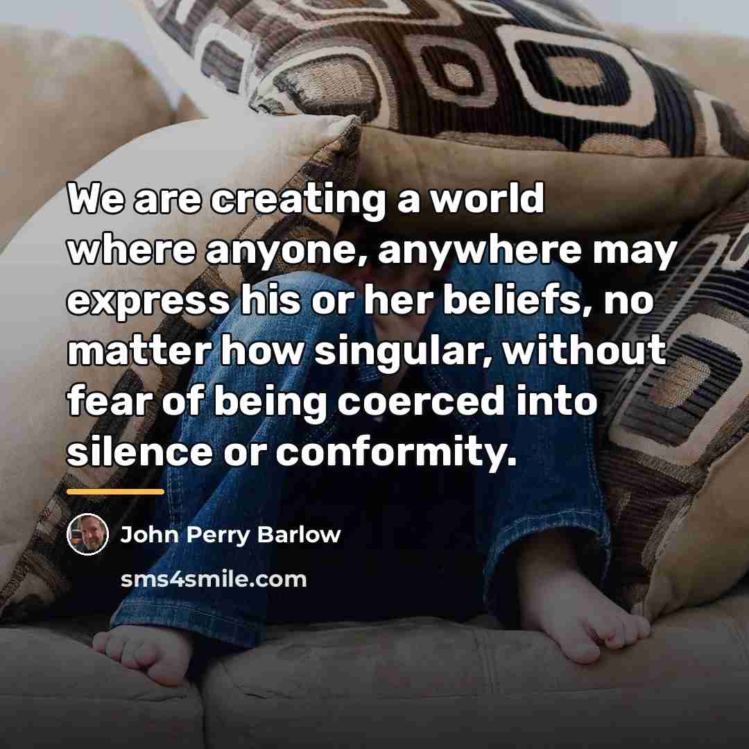 “We are creating a world where anyone, anywhere may express…” quote by John Perry Barlow