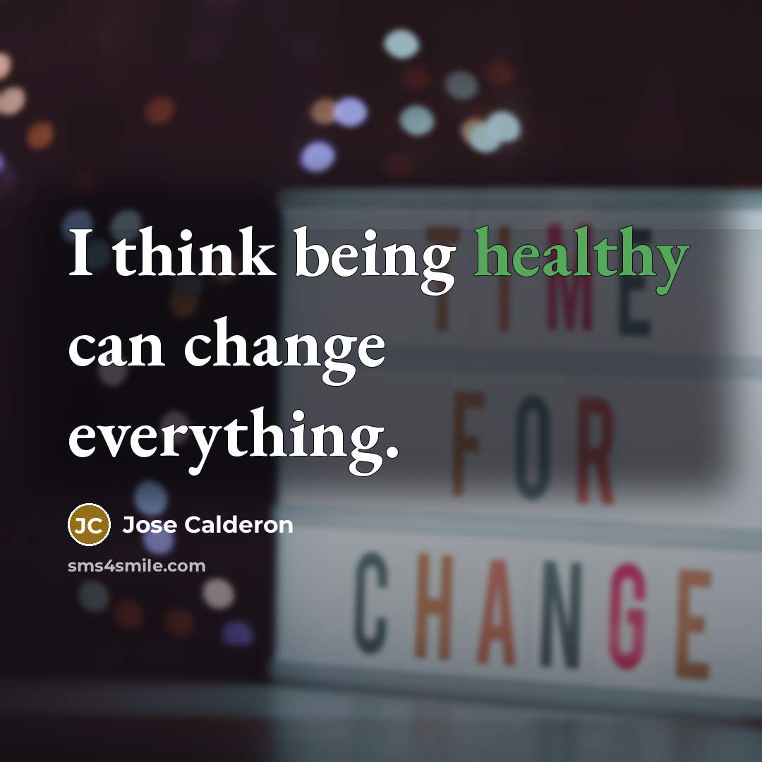 “I think being healthy can change everything.…” quote by Jose Calderon