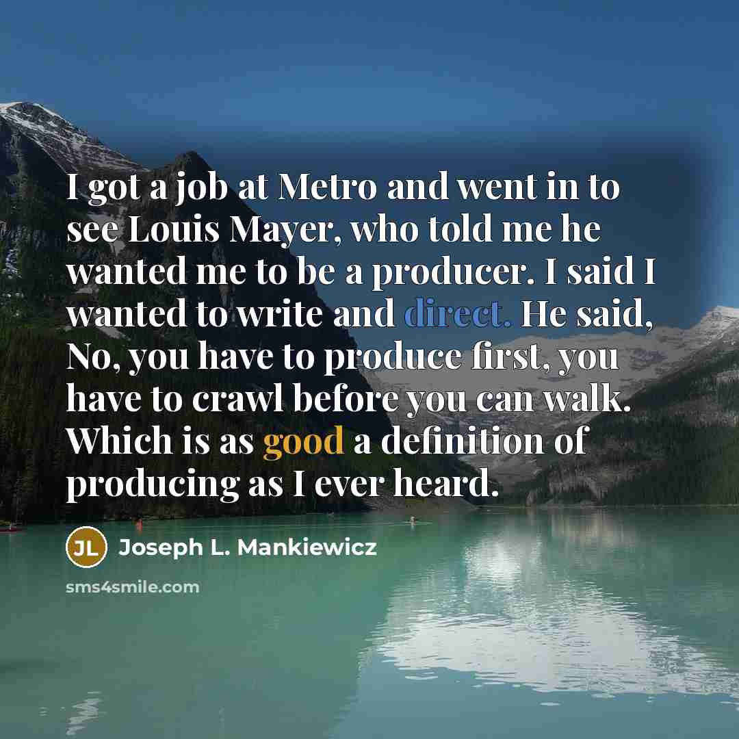 “I got a job at Metro and went in to…” quote by Joseph L. Mankiewicz