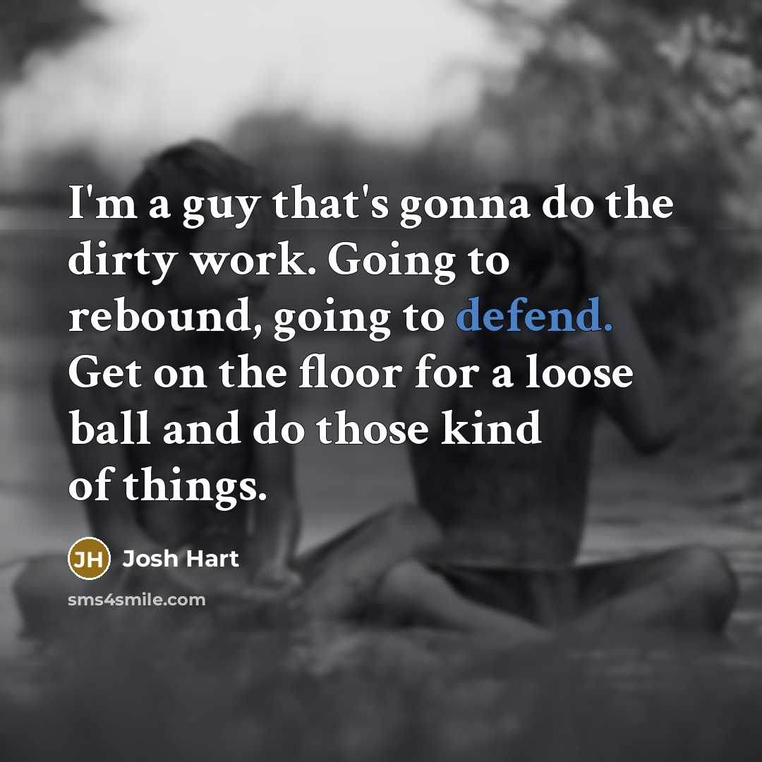 “I'm a guy that's gonna do the dirty work. Going…” quote by Josh Hart