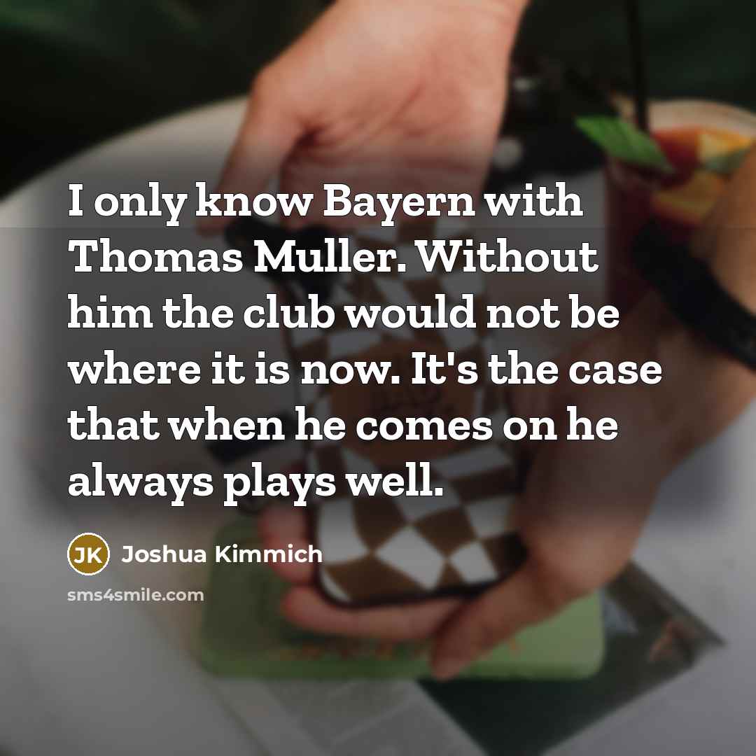 “I only know Bayern with Thomas Muller. Without him the…” quote by Joshua Kimmich