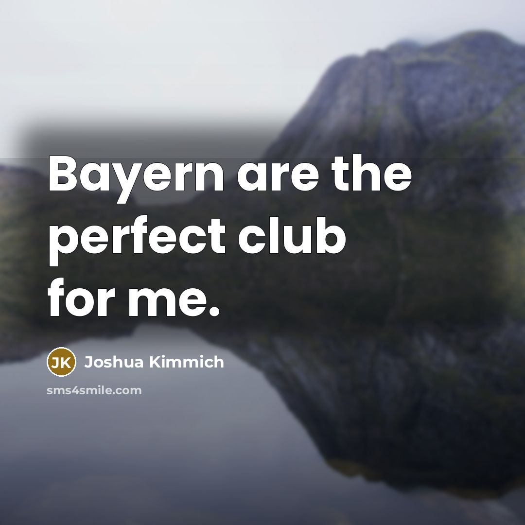 “Bayern are the perfect club for me.…” quote by Joshua Kimmich