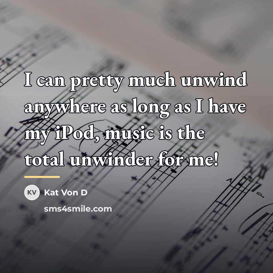 “I can pretty much unwind anywhere as long as I…” quote by Kat Von D