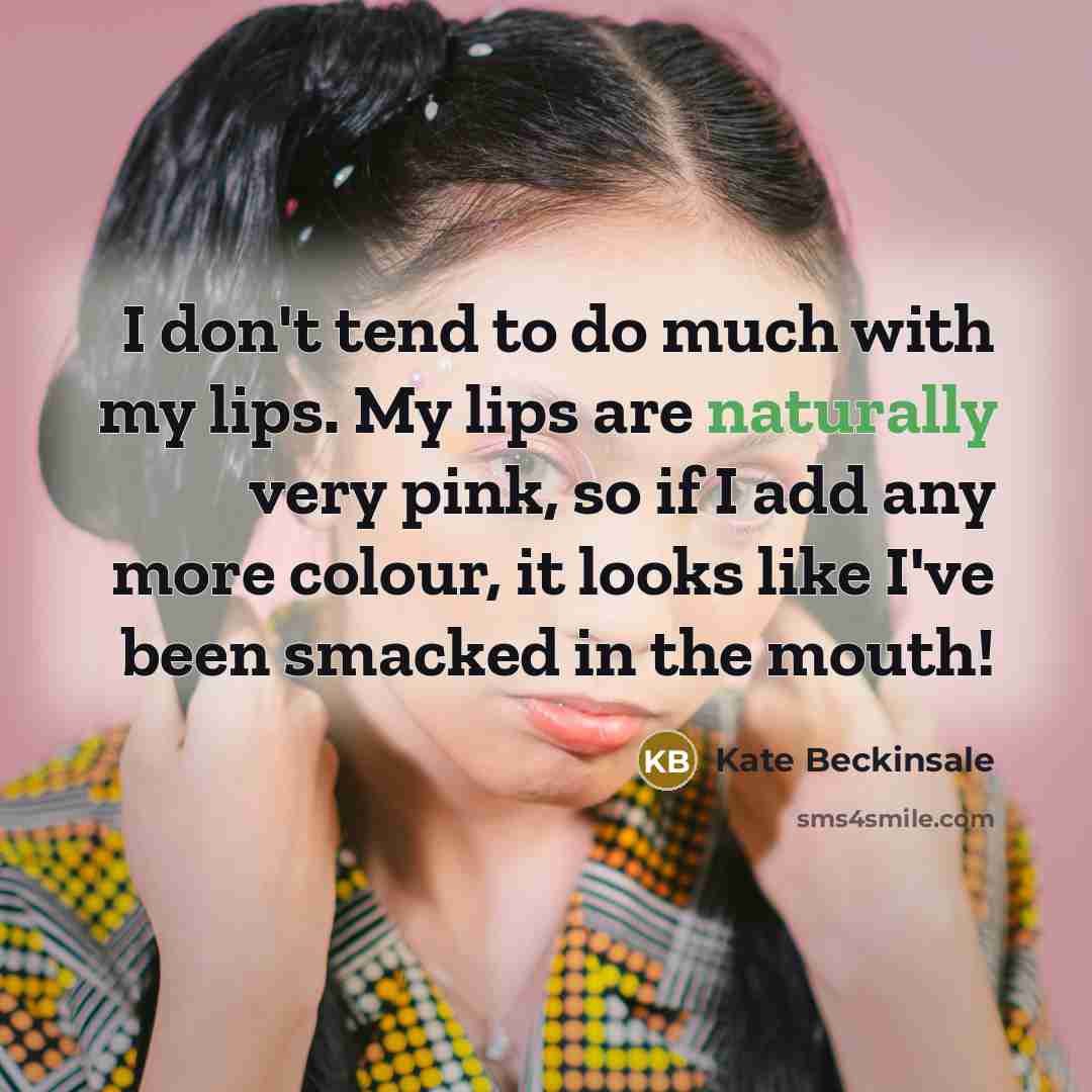 “I don't tend to do much with my lips. My…” quote by Kate Beckinsale