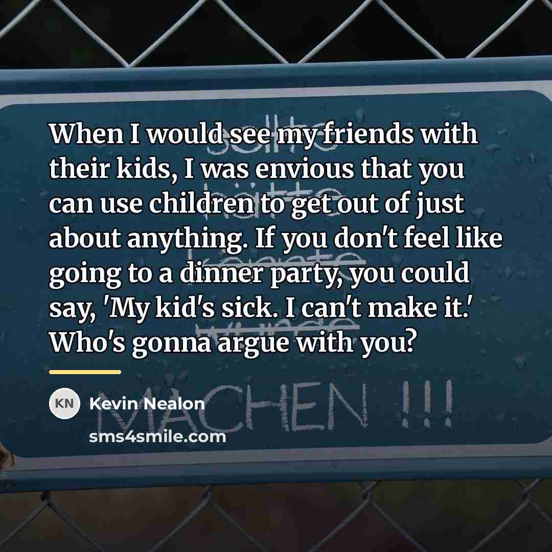 “When I would see my friends with their kids, I…” quote by Kevin Nealon