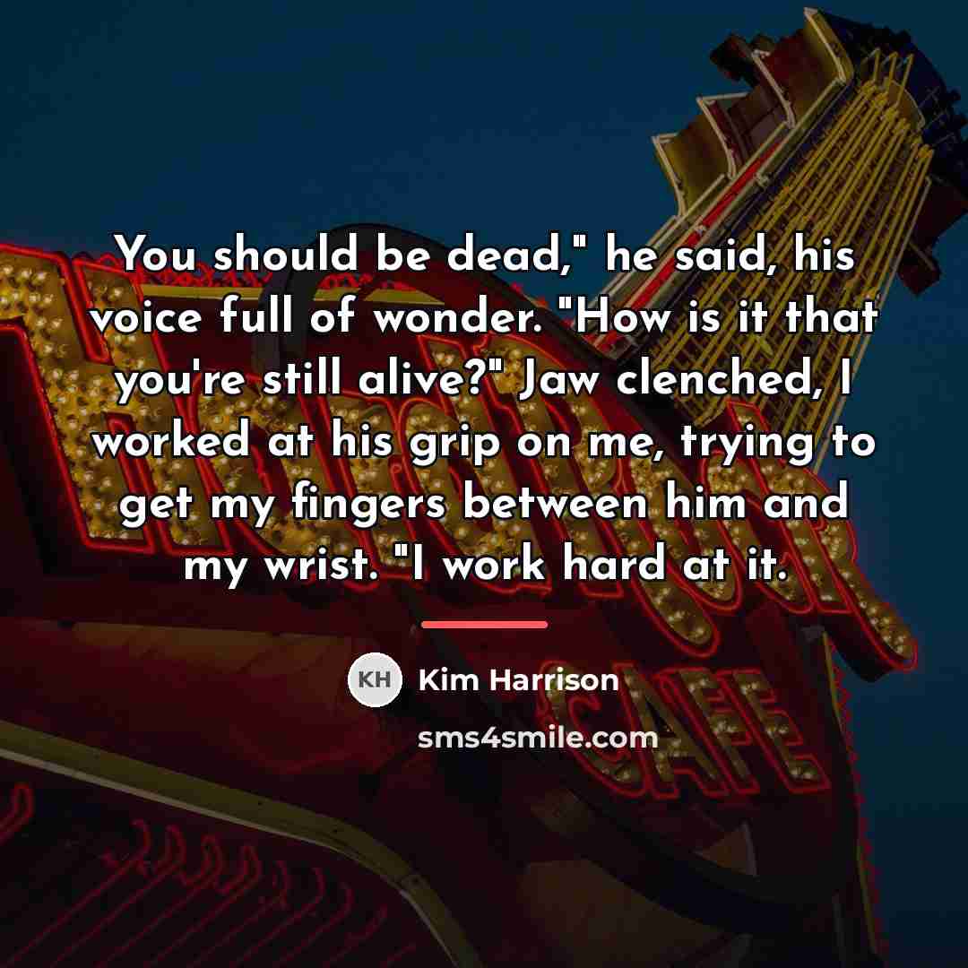 “You should be dead," he said, his voice full of…” quote by Kim Harrison