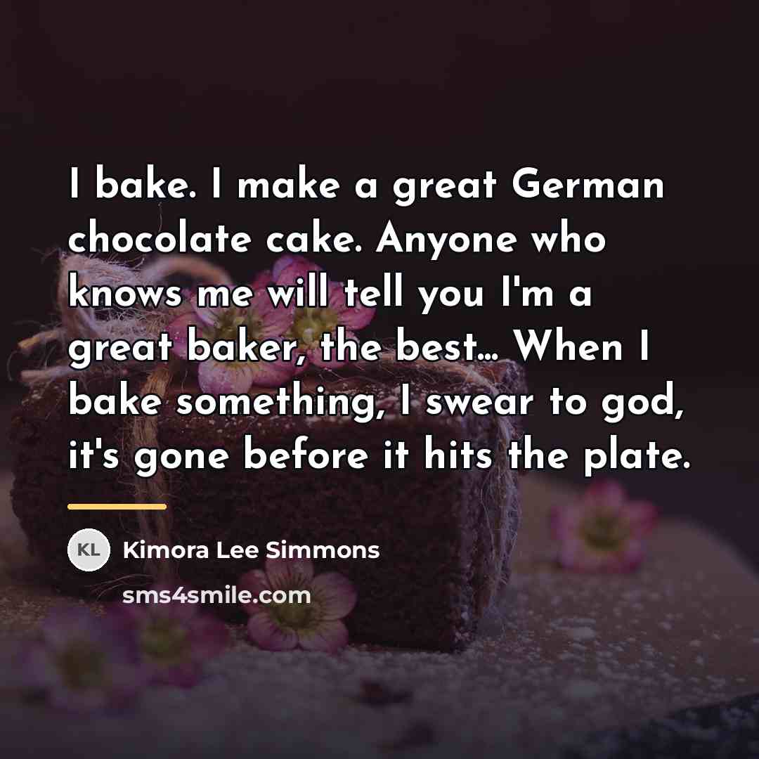 “I bake. I make a great German chocolate cake. Anyone…” quote by Kimora Lee Simmons