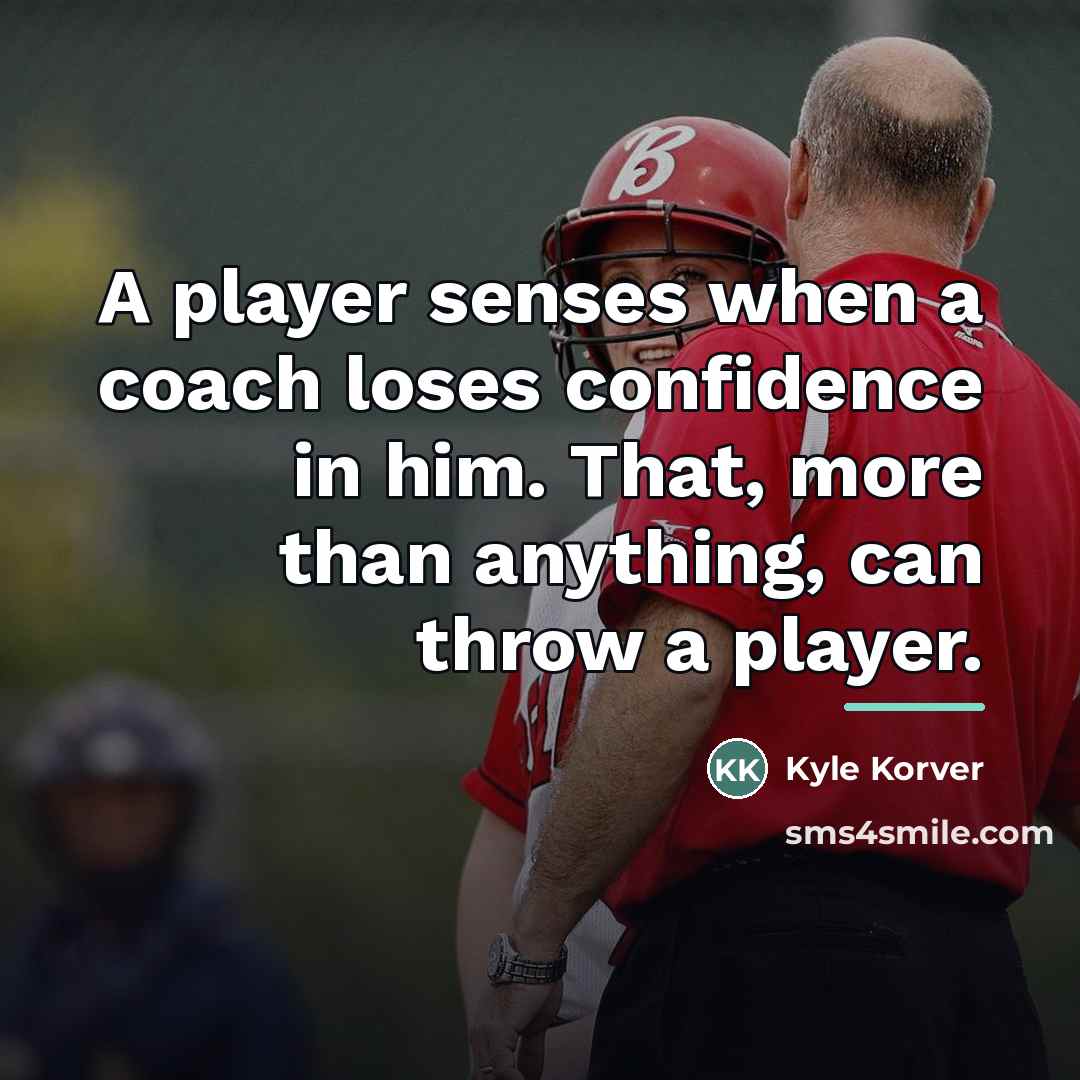 “A player senses when a coach loses confidence in him.…” quote by Kyle Korver