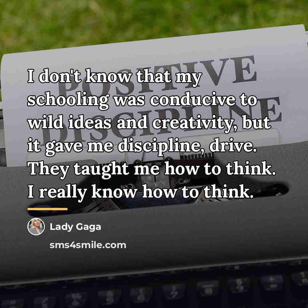“I don't know that my schooling was conducive to wild…” quote by Lady Gaga