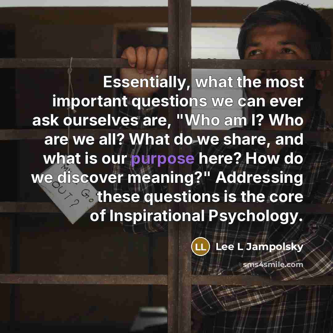“Essentially, what the most important questions we can ever ask…” quote by Lee L Jampolsky