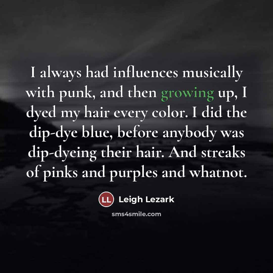 “I always had influences musically with punk, and then growing…” quote by Leigh Lezark
