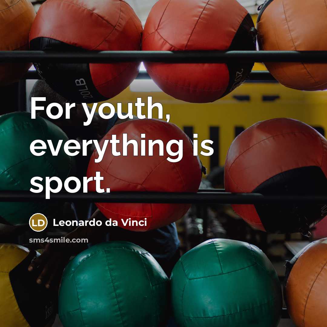 “For youth, everything is sport.…” quote by Leonardo da Vinci