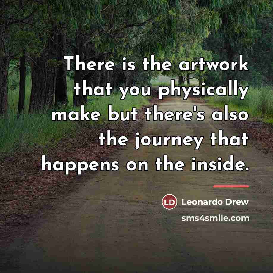 “There is the artwork that you physically make but there's…” quote by Leonardo Drew