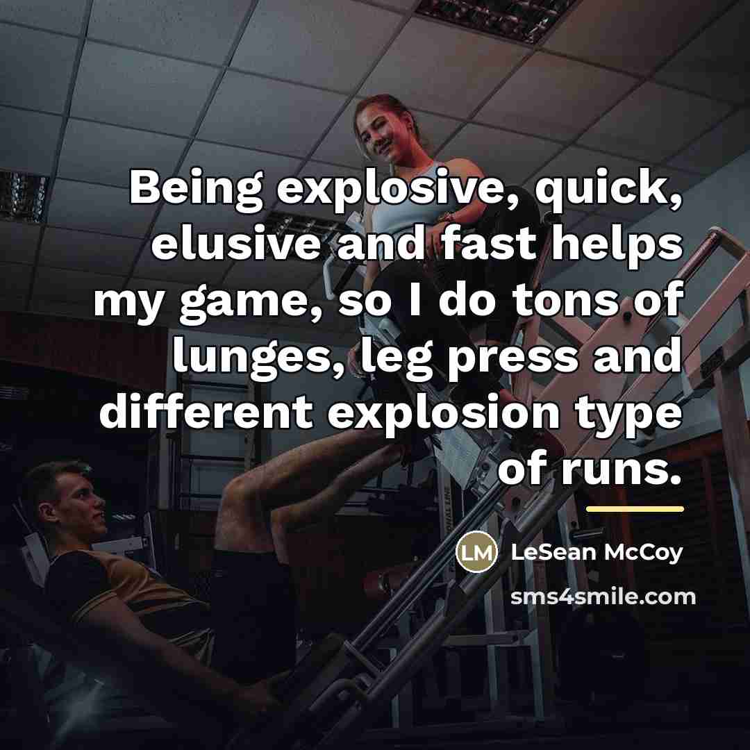 “Being explosive, quick, elusive and fast helps my game, so…” quote by LeSean McCoy