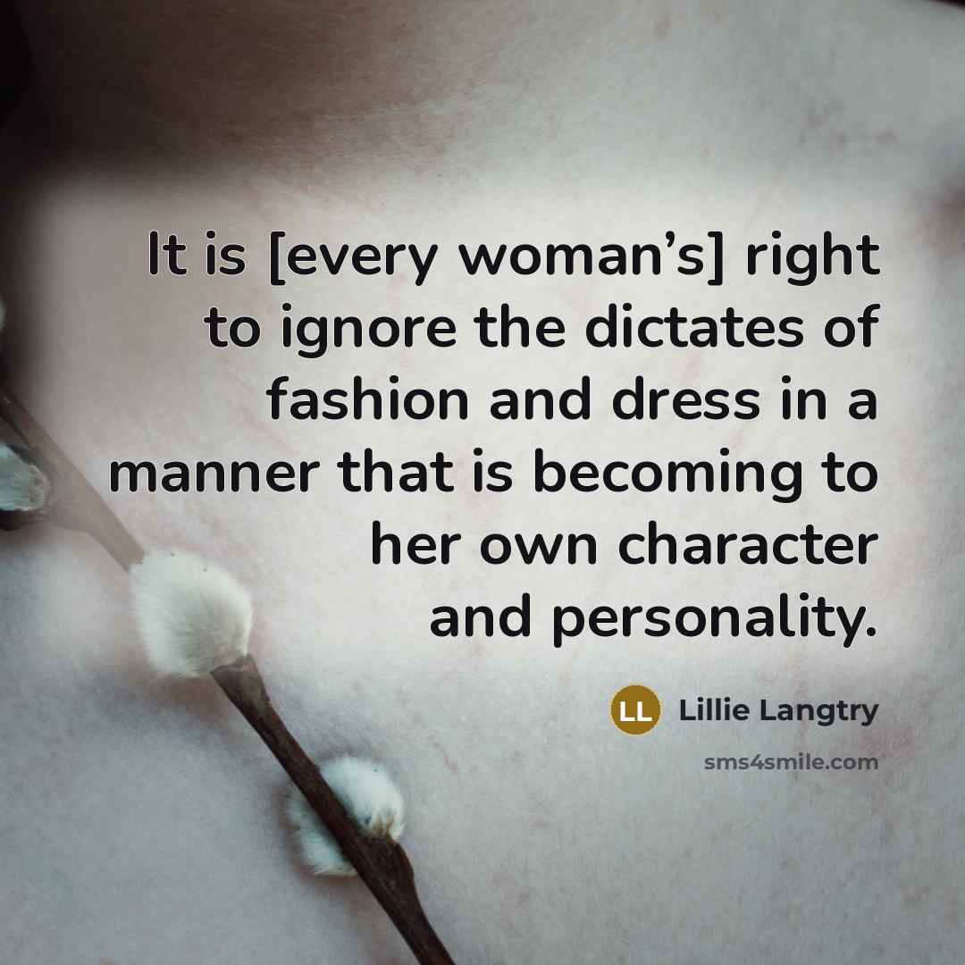 “It is [every woman’s] right to ignore the dictates of…” quote by Lillie Langtry