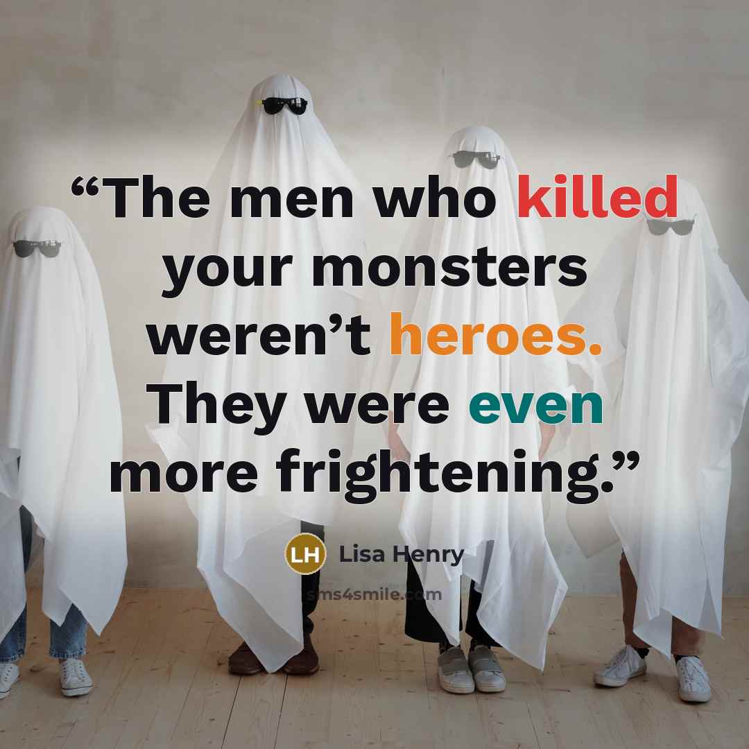 “The men who killed your monsters weren’t heroes. They were even more frightening.” quote by Lisa Henry