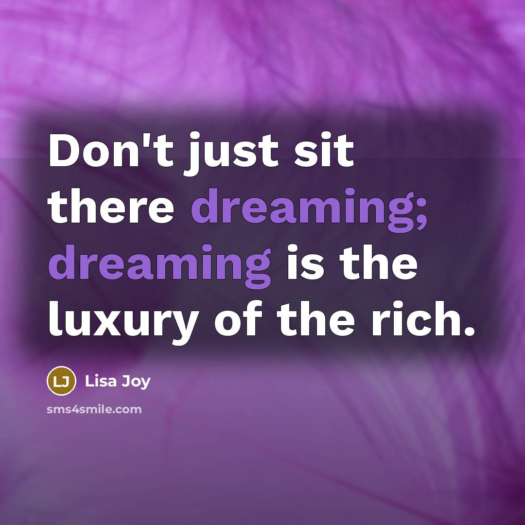 “Don't just sit there dreaming; dreaming is the luxury of…” quote by Lisa Joy