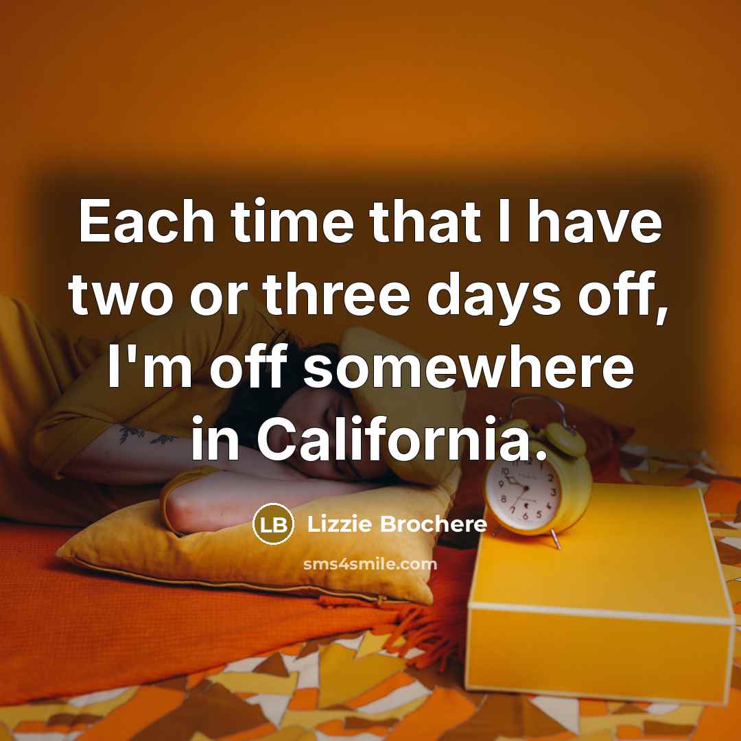 “Each time that I have two or three days off,…” quote by Lizzie Brochere