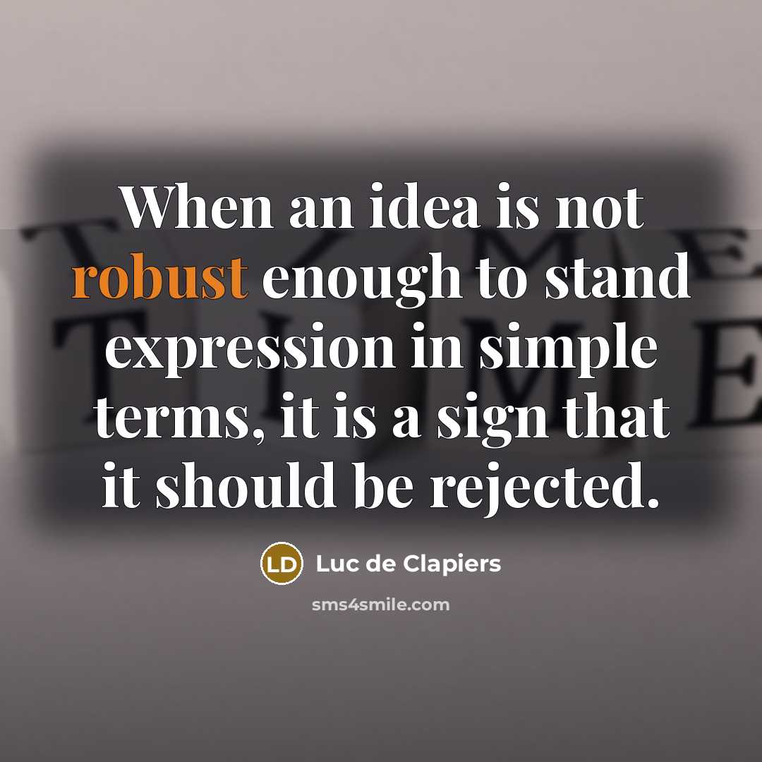“When an idea is not robust enough to stand expression…” quote by Luc de Clapiers