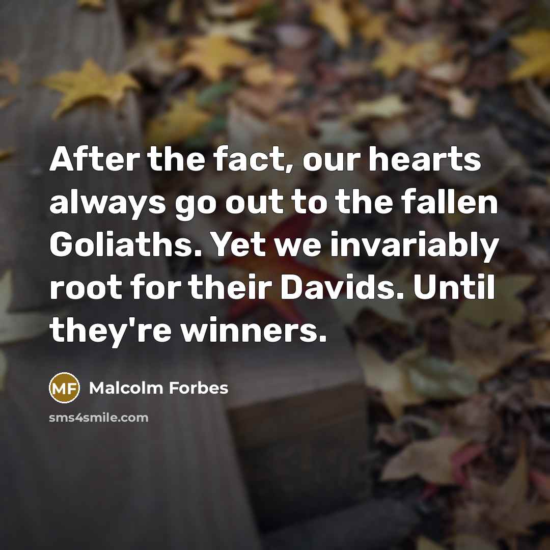 “After the fact, our hearts always go out to the…” quote by Malcolm Forbes