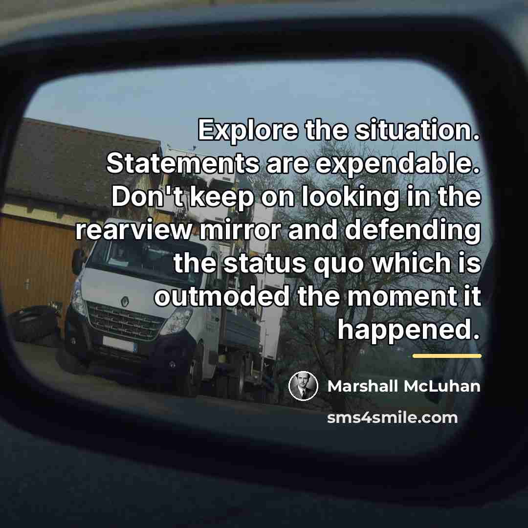 “Explore the situation. Statements are expendable. Don't keep on looking…” quote by Marshall McLuhan