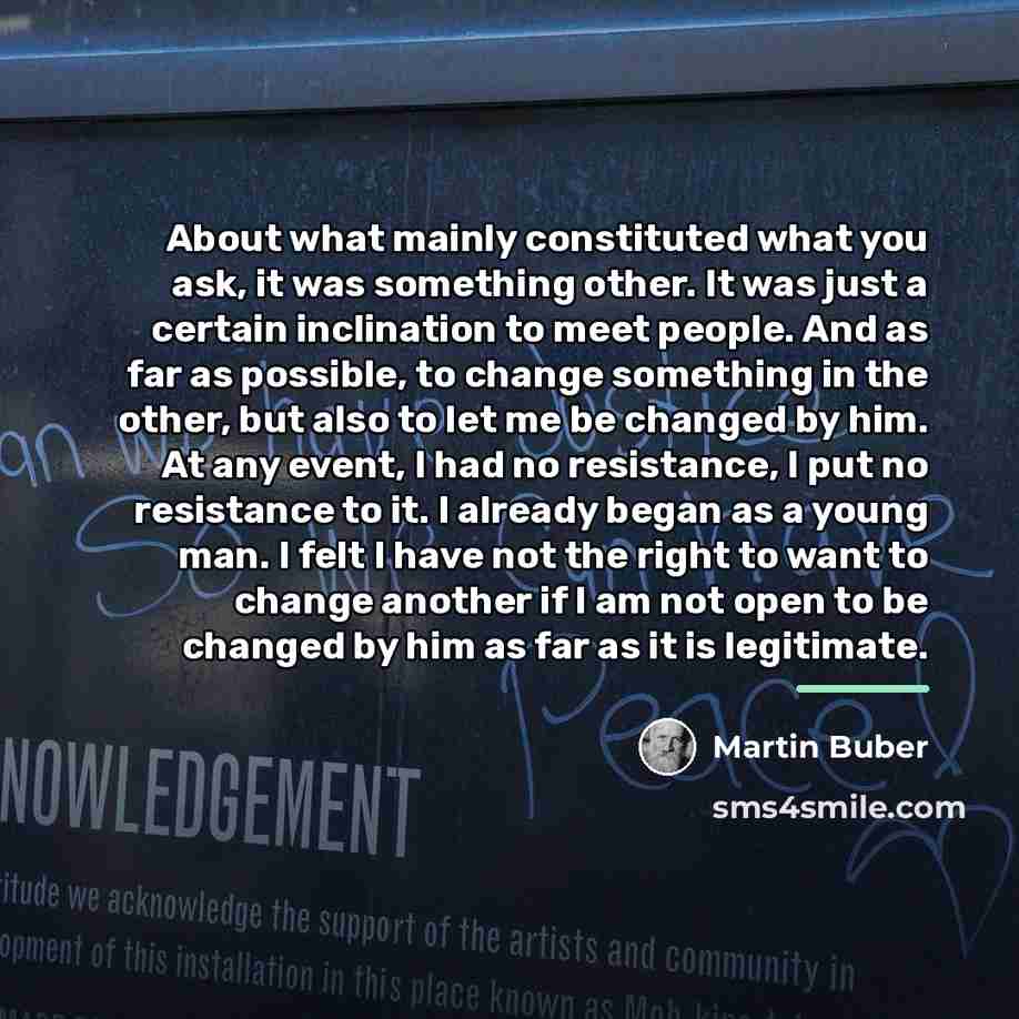 “About what mainly constituted what you ask, it was something…” quote by Martin Buber