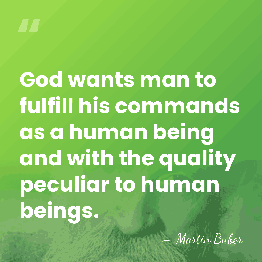 God wants man to fulfill his commands as a human being and&hellip; - Martin Buber