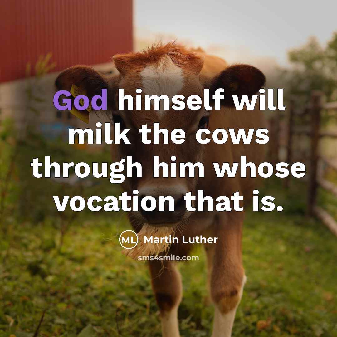 “God himself will milk the cows through him whose vocation…” quote by Martin Luther