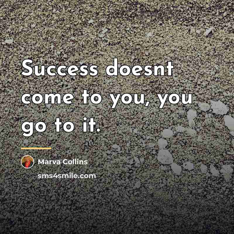 “Success doesnt come to you, you go to it.…” quote by Marva Collins
