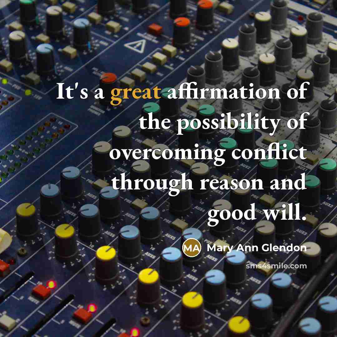 “It's a great affirmation of the possibility of overcoming conflict…” quote by Mary Ann Glendon