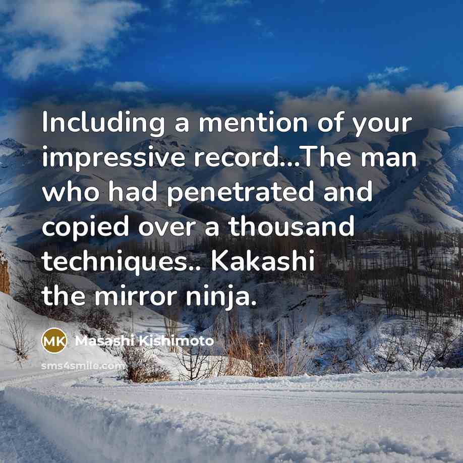 “Including a mention of your impressive record....The man who had…” quote by Masashi Kishimoto