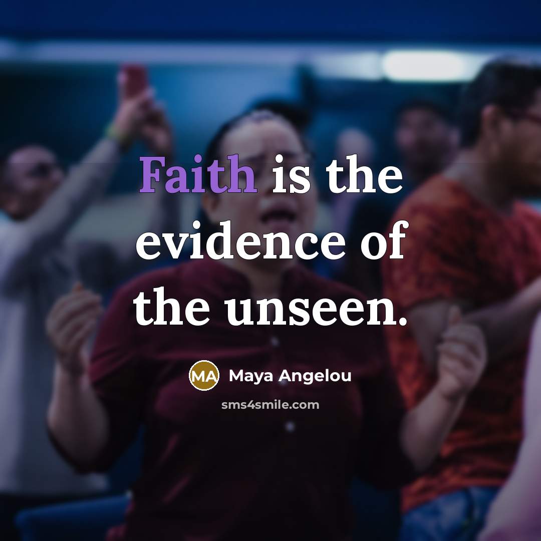 “Faith is the evidence of the unseen.…” quote by Maya Angelou