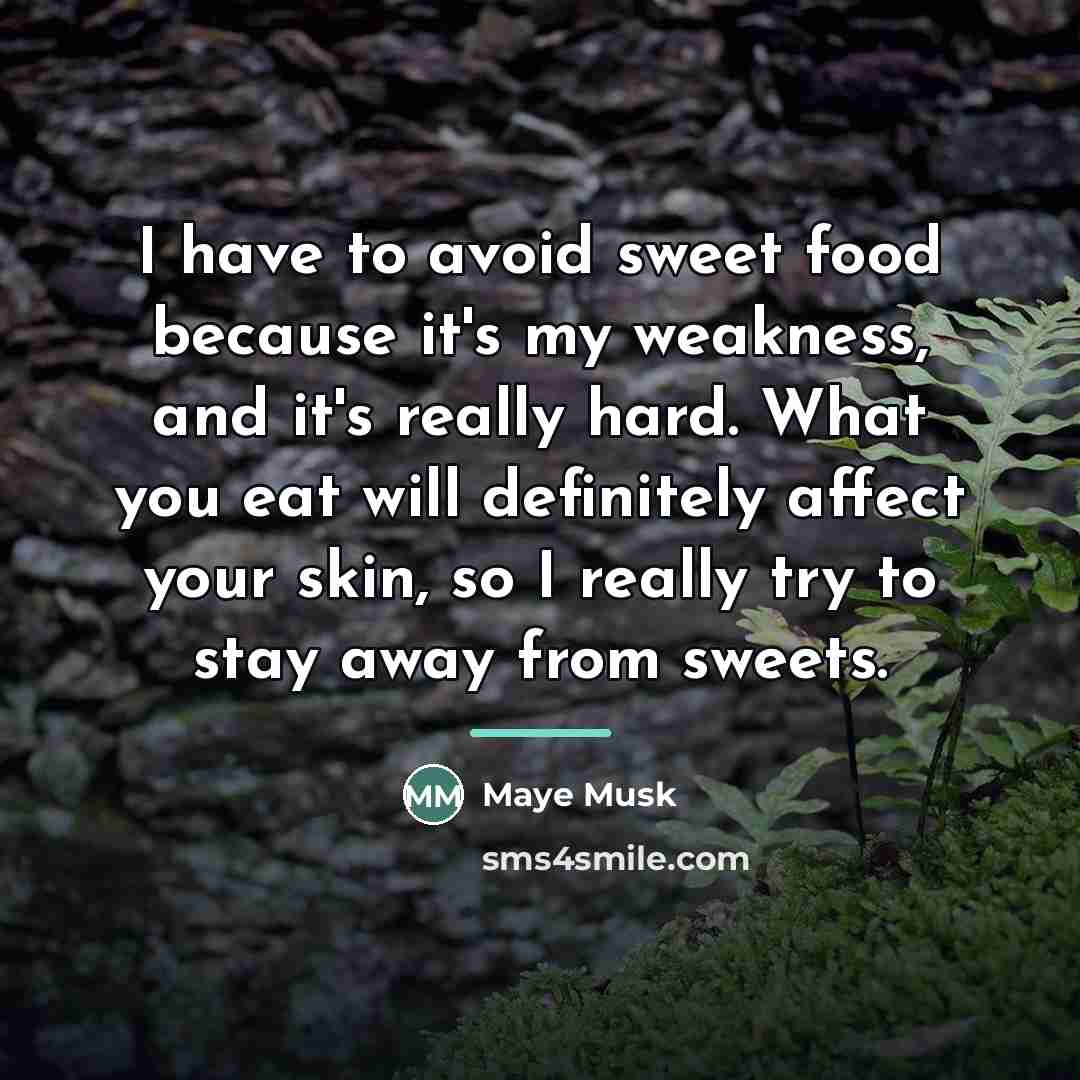 “I have to avoid sweet food because it's my weakness,…” quote by Maye Musk