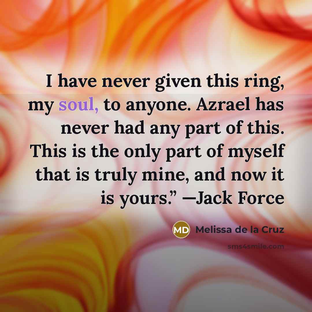 “I have never given this ring, my soul, to anyone.…” quote by Melissa de la Cruz