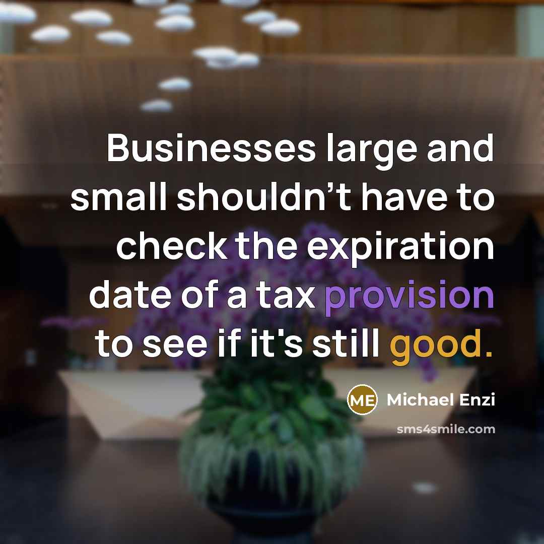 “Businesses large and small shouldn't have to check the expiration…” quote by Michael Enzi
