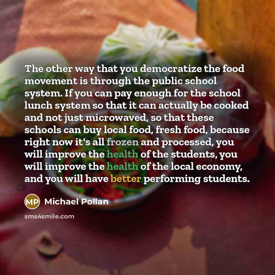 “The other way that you democratize the food movement is…” quote by Michael Pollan