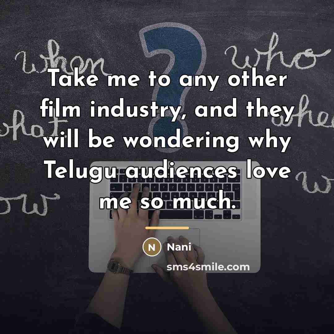 “Take me to any other film industry, and they will…” quote by Nani