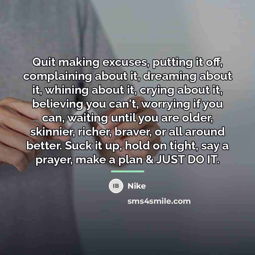 “Quit making excuses, putting it off, complaining about it, dreaming…” quote by Nike