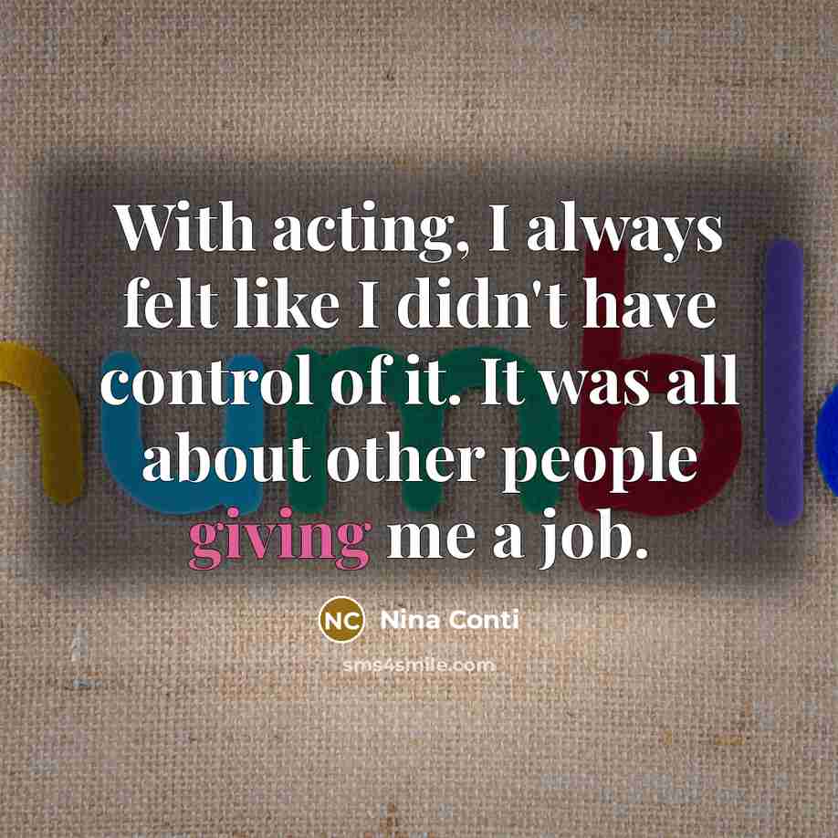 “With acting, I always felt like I didn't have control…” quote by Nina Conti